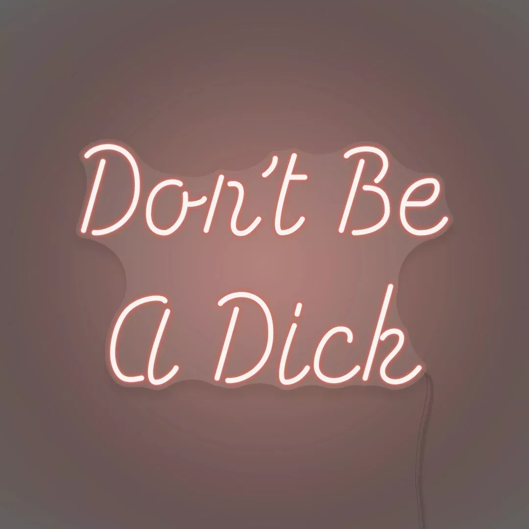 Don't be a Dick LED Neon Sign