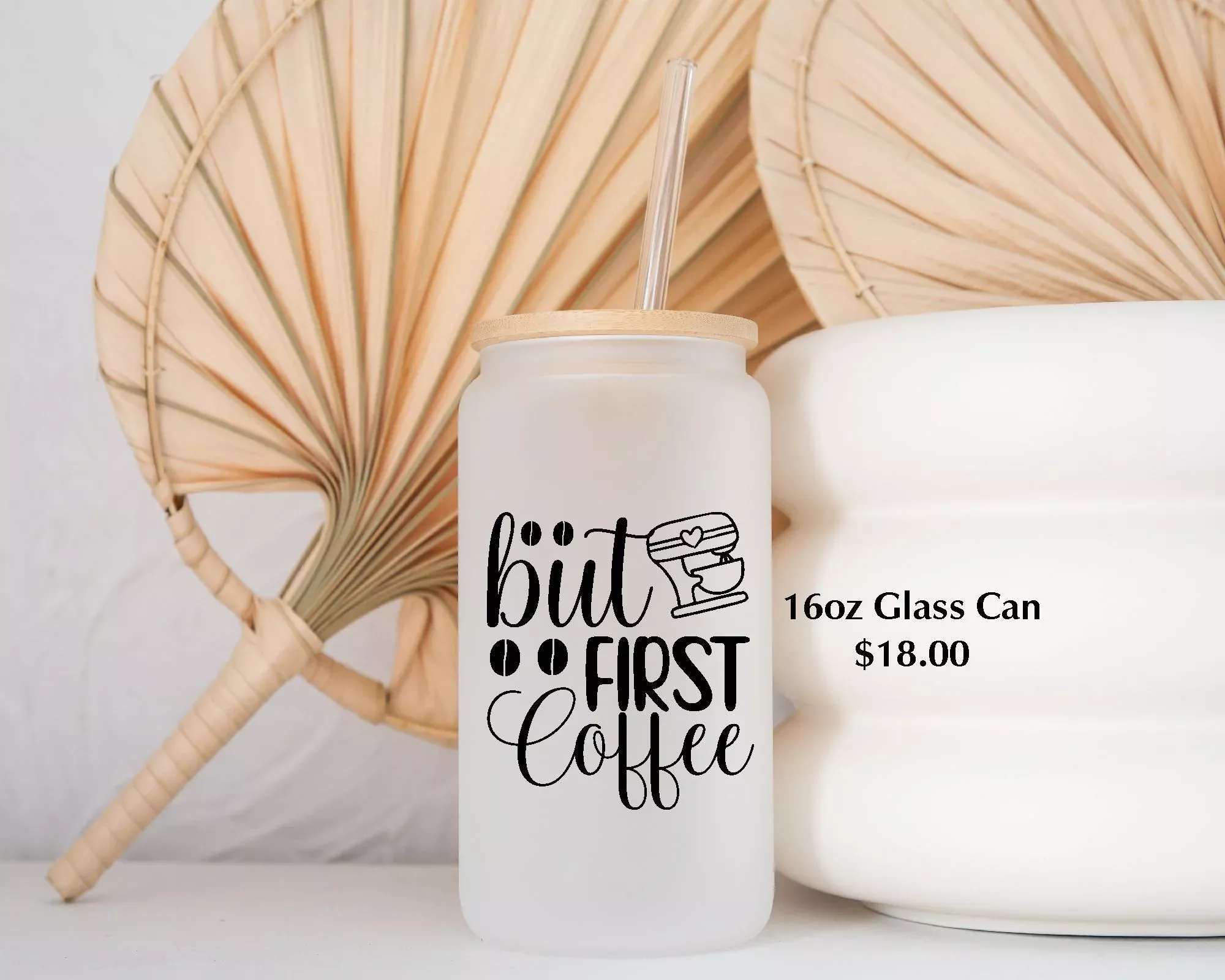 Frosted 16 Oz Glass Can with Bamboo Lid and Straw - But First....Coffee