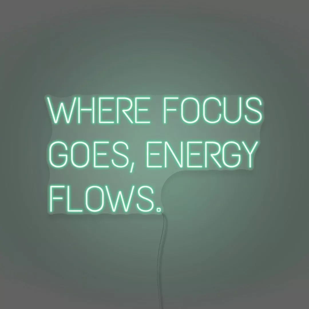 Where Focus Goes, Energy Flows Neon Light Writing